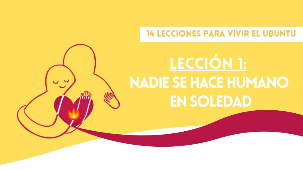 Lección 1: Nadie se hace humano en soledad