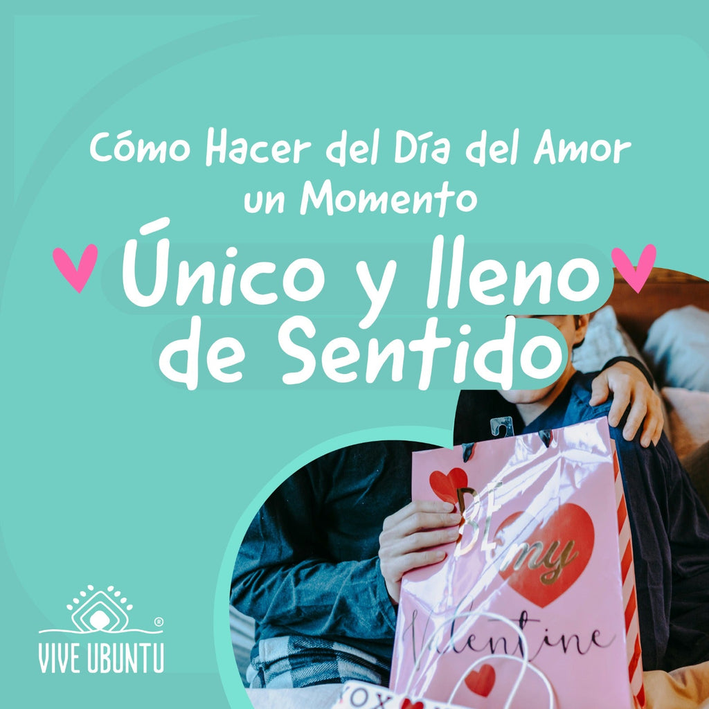 Cómo Hacer del Día del Amor un Momento Único y lleno de Sentido